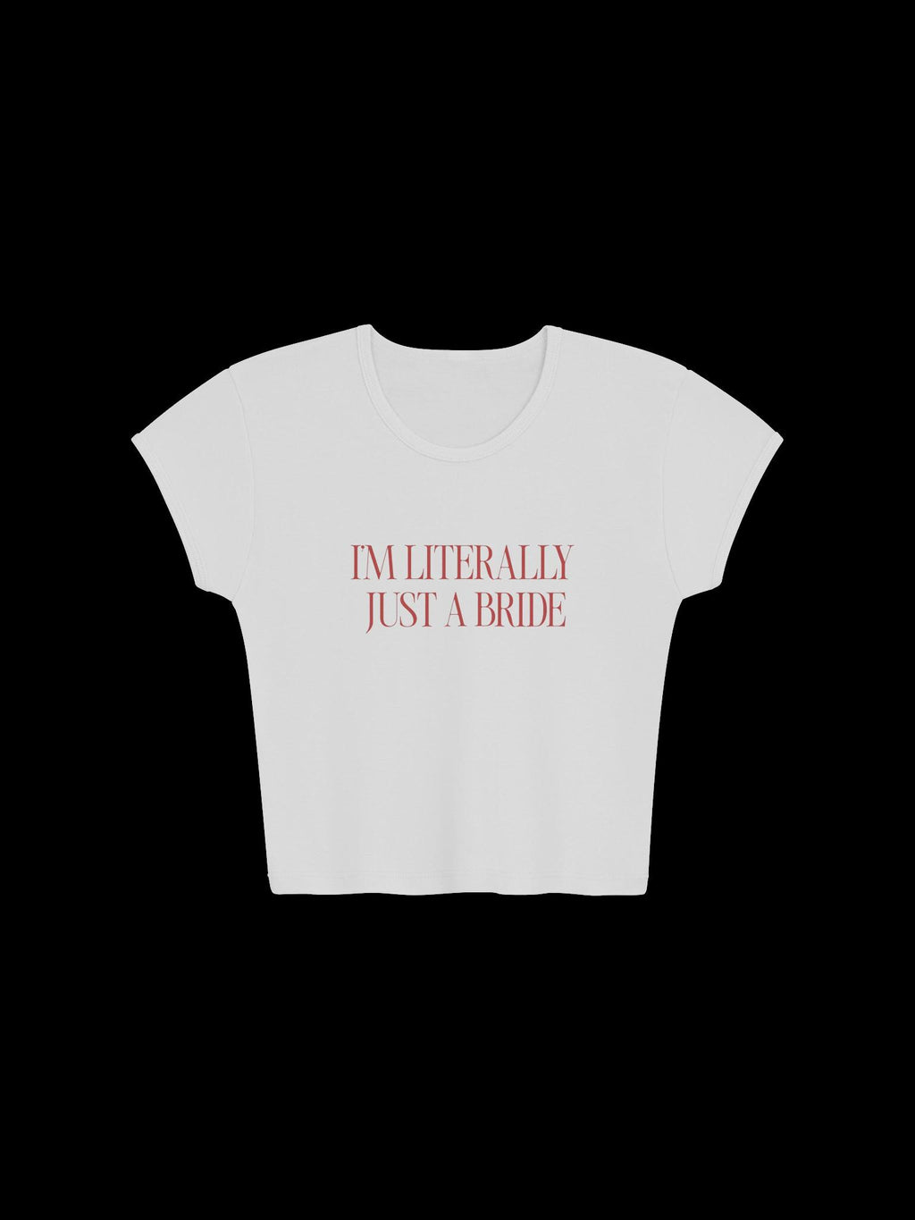 Im Literally Just a Bride Baby Tee